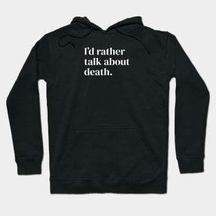 I'd Rather Talk About Death Hoodie